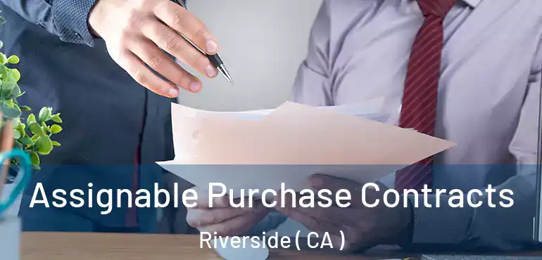  Assignable Purchase Contracts Riverside ( CA )