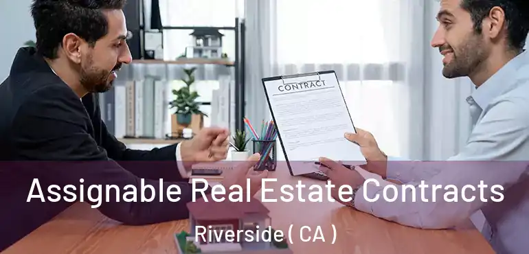  Assignable Real Estate Contracts Riverside ( CA )