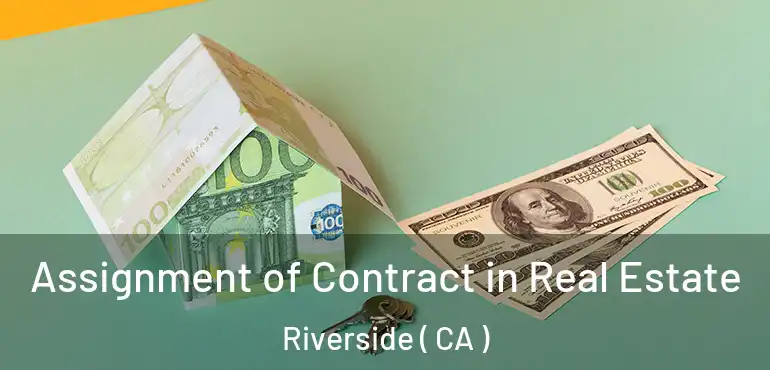  Assignment of Contract in Real Estate Riverside ( CA )