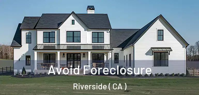  Avoid Foreclosure Riverside ( CA )