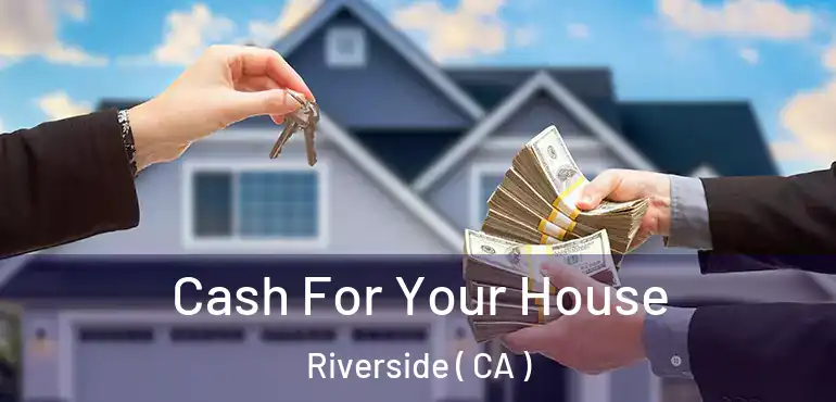  Cash For Your House Riverside ( CA )