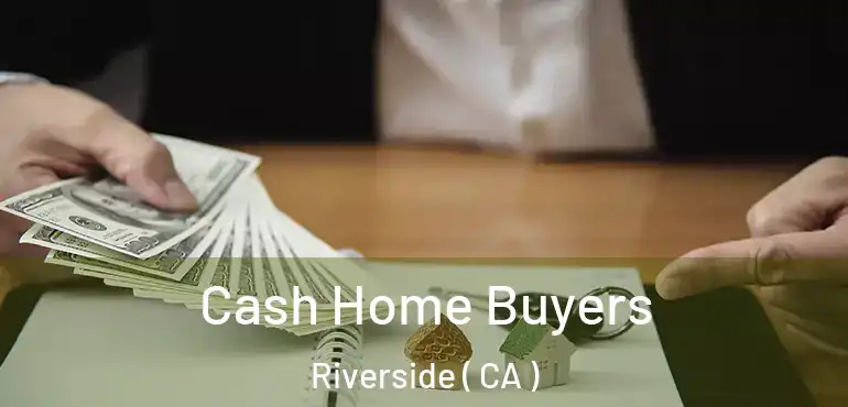  Cash Home Buyers Riverside ( CA )
