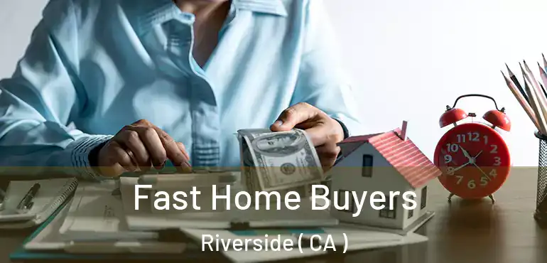  Fast Home Buyers Riverside ( CA )
