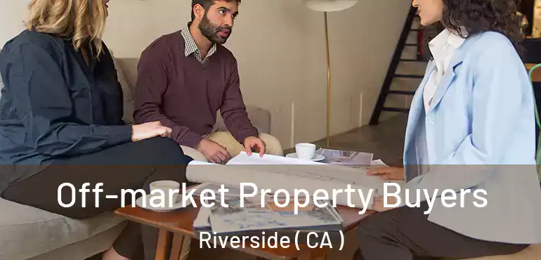  Off-market Property Buyers Riverside ( CA )