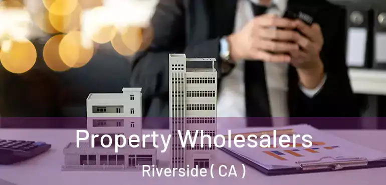  Property Wholesalers Riverside ( CA )