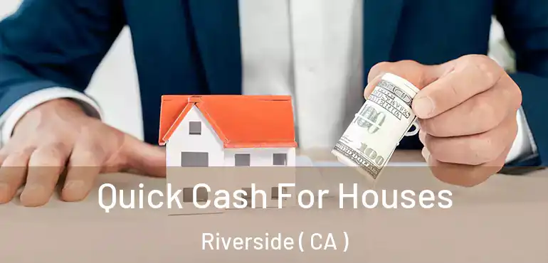  Quick Cash For Houses Riverside ( CA )