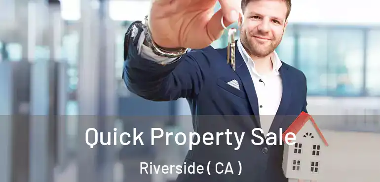 Quick Property Sale Riverside ( CA )