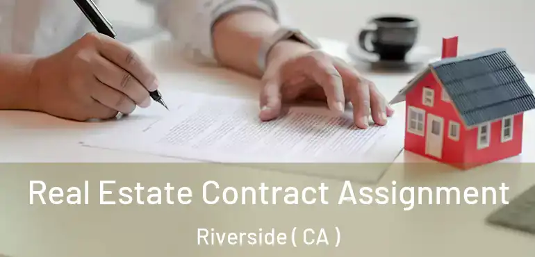  Real Estate Contract Assignment Riverside ( CA )