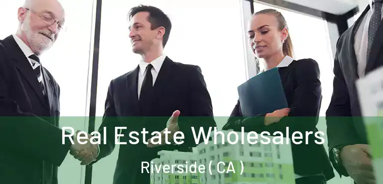  Real Estate Wholesalers Riverside ( CA )