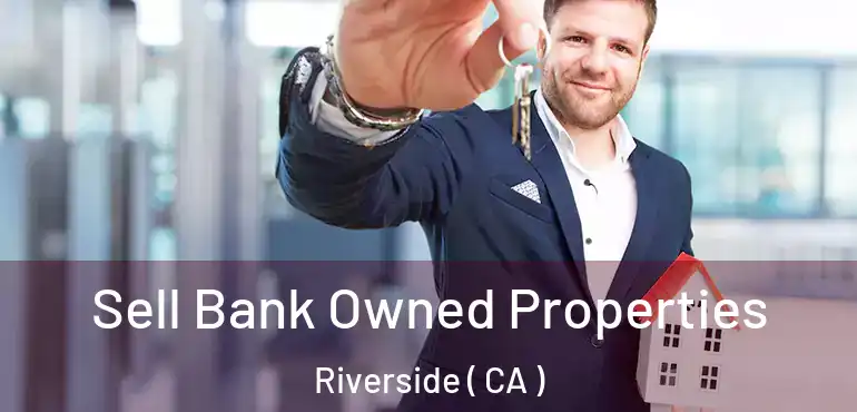  Sell Bank Owned Properties Riverside ( CA )