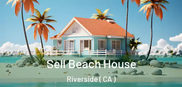  Sell Beach House Riverside ( CA )