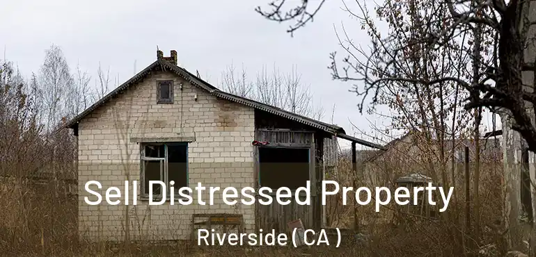  Sell Distressed Property Riverside ( CA )