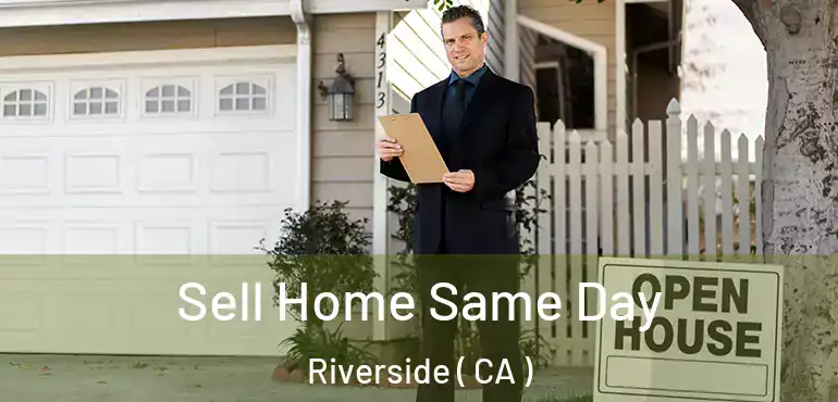  Sell Home Same Day Riverside ( CA )