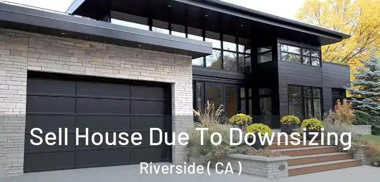  Sell House Due To Downsizing Riverside ( CA )