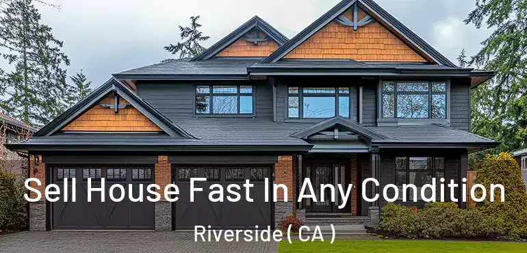  Sell House Fast In Any Condition Riverside ( CA )