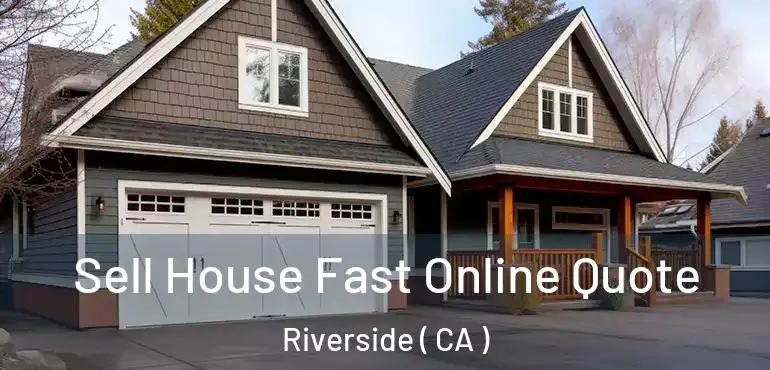  Sell House Fast Online Quote Riverside ( CA )