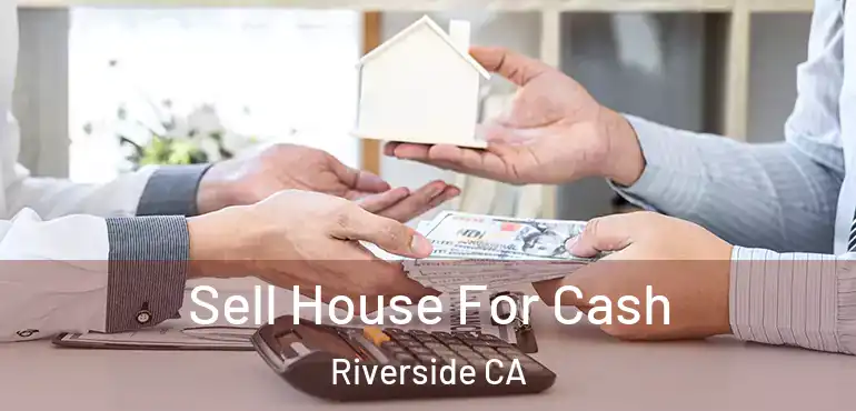  Sell House For Cash Riverside CA