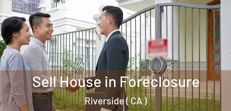  Sell House in Foreclosure Riverside ( CA )