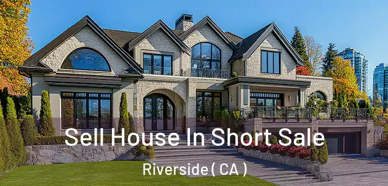  Sell House In Short Sale Riverside ( CA )