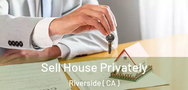  Sell House Privately Riverside ( CA )