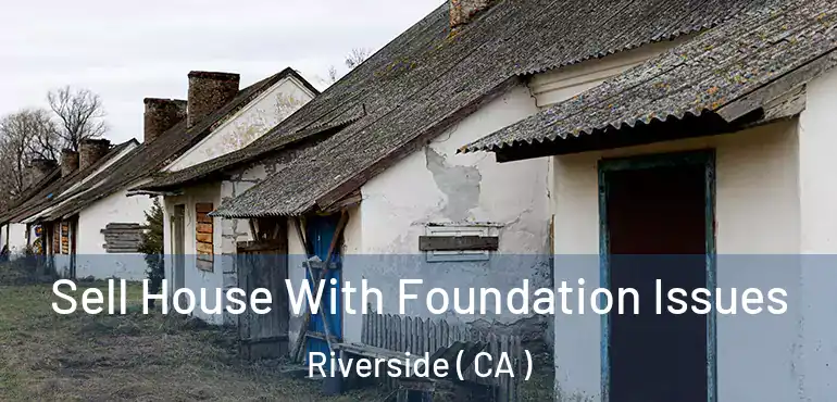  Sell House With Foundation Issues Riverside ( CA )