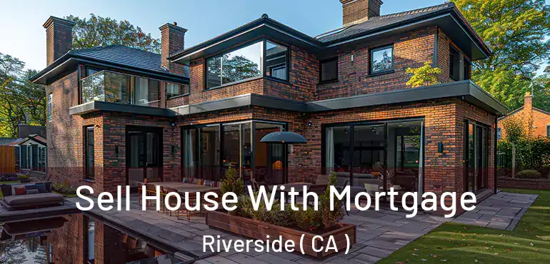  Sell House With Mortgage Riverside ( CA )