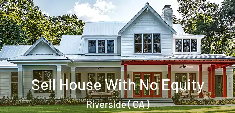  Sell House With No Equity Riverside ( CA )