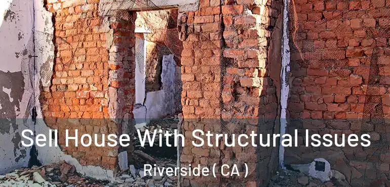  Sell House With Structural Issues Riverside ( CA )