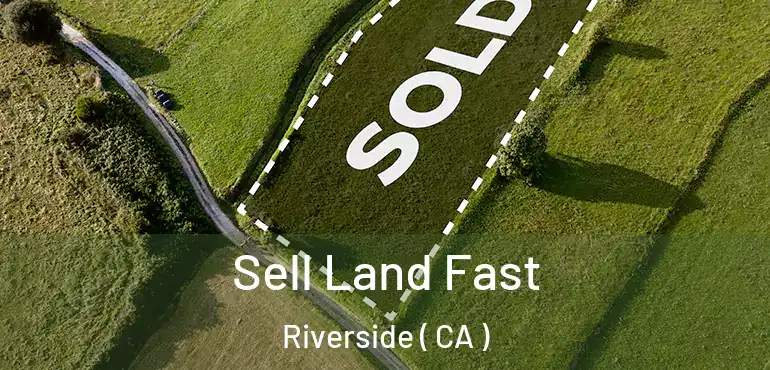  Sell Land Fast Riverside ( CA )