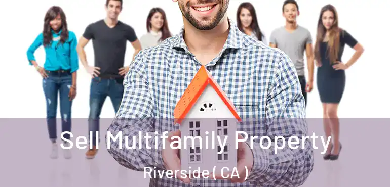  Sell Multifamily Property Riverside ( CA )