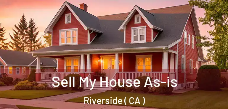  Sell My House As-is Riverside ( CA )