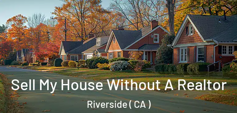  Sell My House Without A Realtor Riverside ( CA )