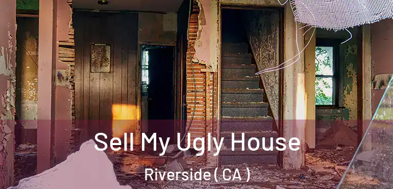  Sell My Ugly House Riverside ( CA )