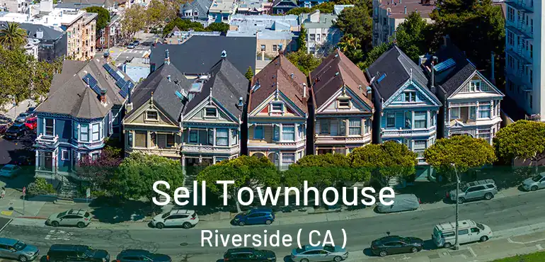 Sell Townhouse Riverside ( CA )